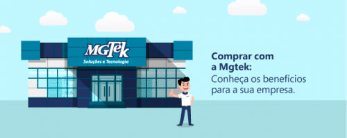 Comprar com a mgtek: Conheça os benefícios par a sua empresa 