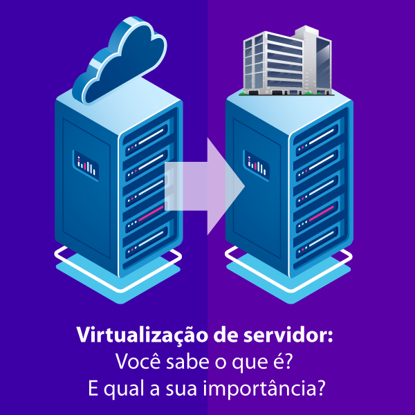 Virtualização de servidor: Você sabe o que é? E qual a sua importância?