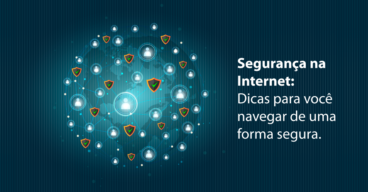 Segurança na Internet Dicas para você navegar de uma forma segura