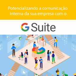 Potencializando a comunicação interna da sua empresa com o G Suite