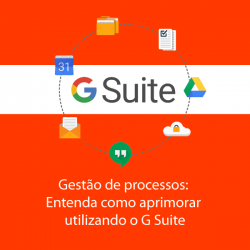 Gestão de processos: Entenda como aprimorar utilizando o G Suite