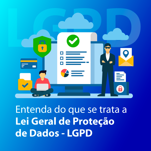 Entenda do que se trata a Lei Geral de Proteção de Dados - LGPD