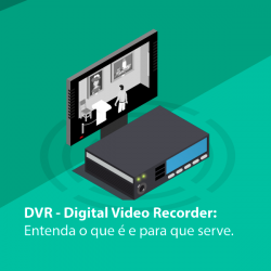 DVR - Digital Video Recorder: Entenda o que é e para que serve