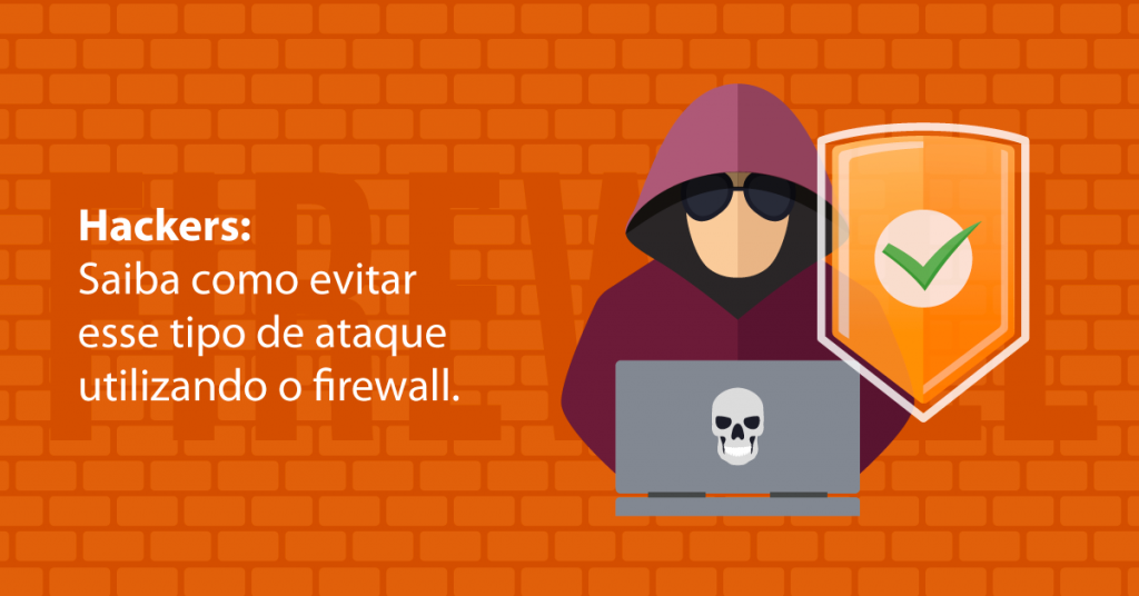 Hackers: Saiba como evitar esse tipo de ataque utilizando o firewall