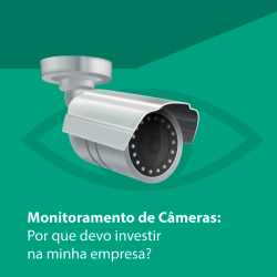 Monitoramento de Câmeras: Por que devo investir na minha empresa?