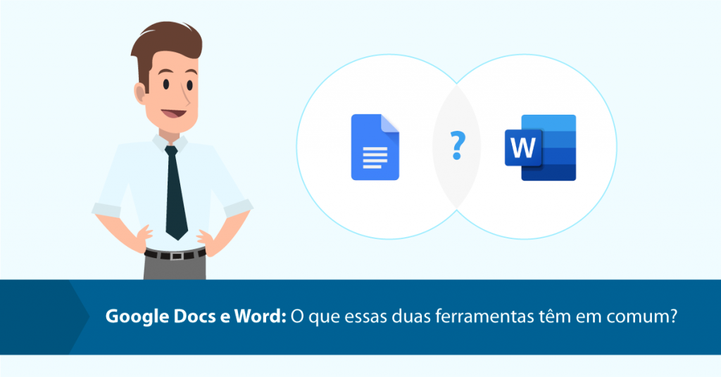 Google Docs e Word: O que essas duas ferramentas têm em comum?