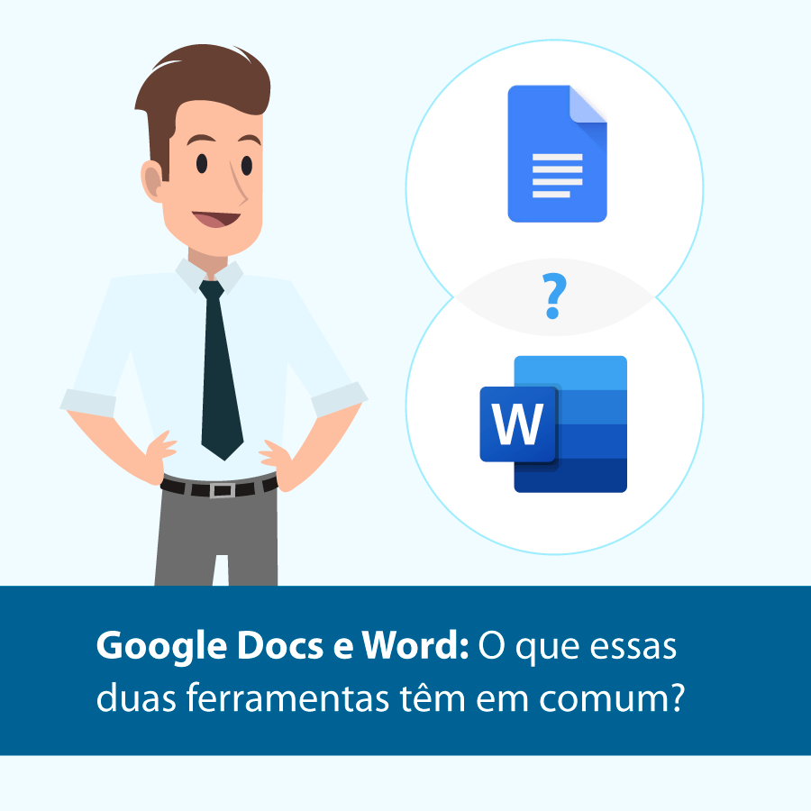 Google Docs e Word: O que essas duas ferramentas têm em comum?