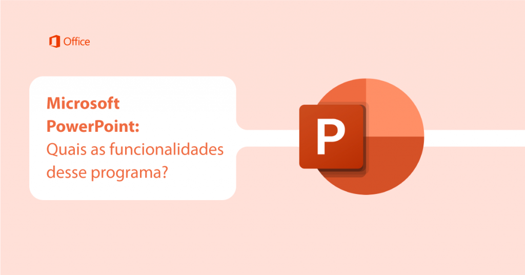 Microsoft PowerPoint: Quais as funcionalidades desse programa?