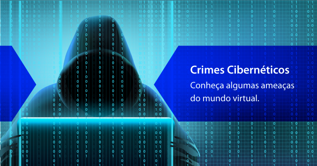 Crimes cibernéticos: Conheça algumas ameaças do mundo virtual
