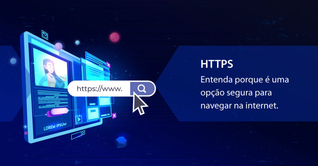 HTTPS: Entenda porque é uma opção segura para navegar na internet.
