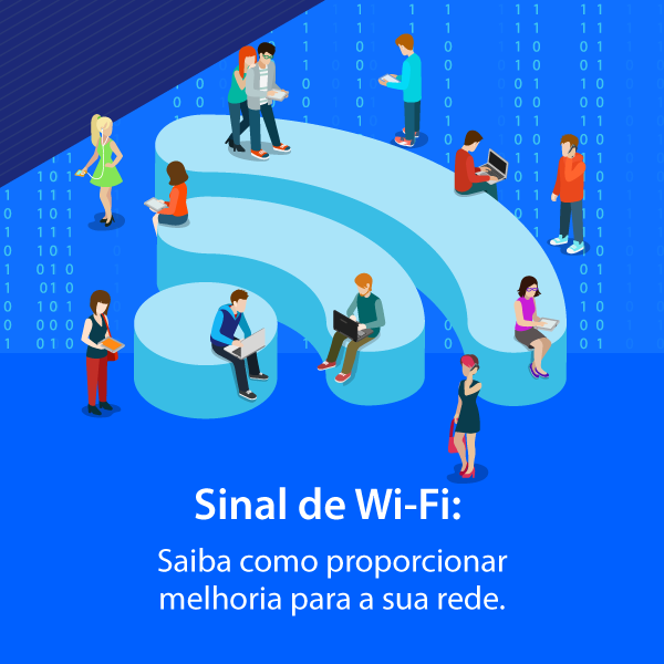 Sinal do Wi-Fi: Saiba como proporcionar melhoria para a sua rede
