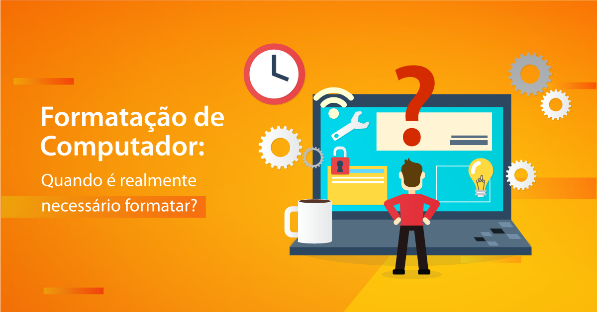 Formatação de Computador: Quando é realmente necessário formatar?