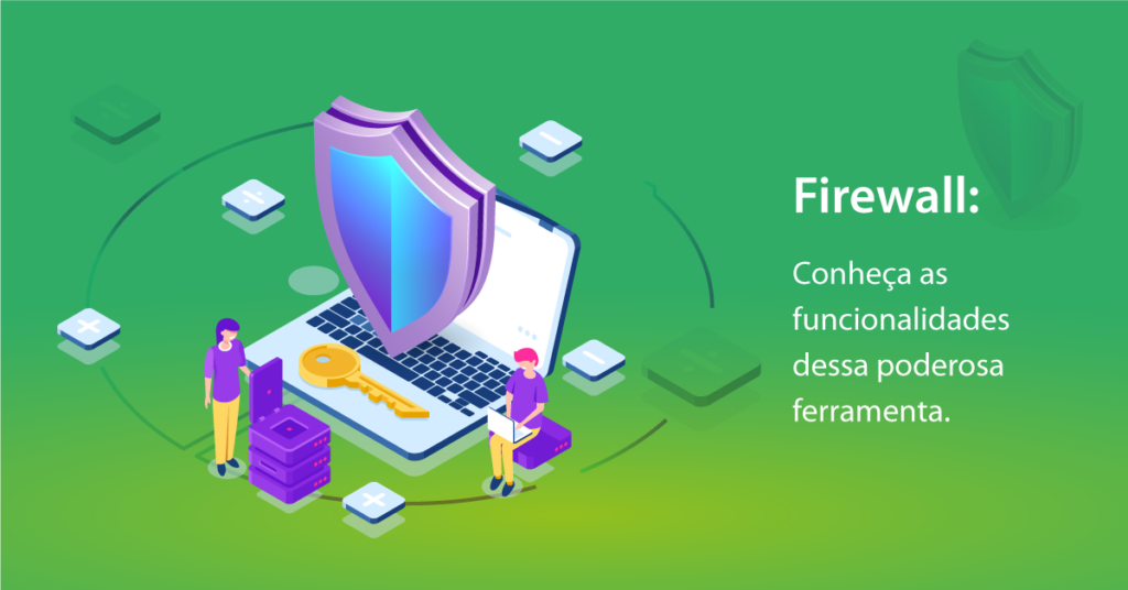 Firewall: Conheça as funcionalidades dessa poderosa ferramenta.